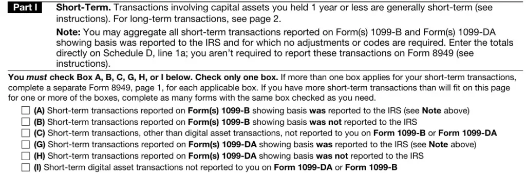 IRS Form 8949 Part I - Short-Term Capital Asset Transactions IRS Form 8949 Part I instructions for short-term capital asset transactions held 1 year or less, with checkboxes for reporting basis on Form 1099-B and Form 1099-DA. Six checkbox options: transactions with reported basis on 1099-B, without reported basis on 1099-B, other non-reported transactions, transactions with reported basis on 1099-DA, without reported basis on 1099-DA, and digital asset transactions not reported.